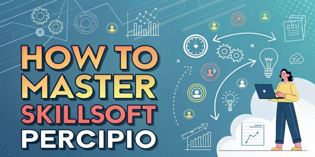 How to Master Skillsoft Percipio: Your Ultimate Guide to Professional Growth 2 How to Master Skillsoft Percipio: Your Ultimate Guide to Professional Growth Skillsoft Percipio