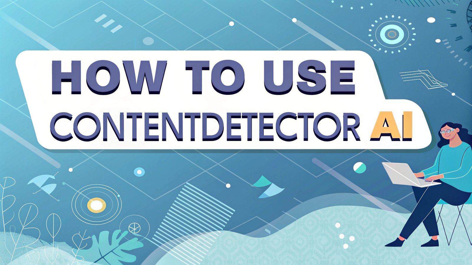 How to Use ContentDetector AI: A Simple Guide for Everyone