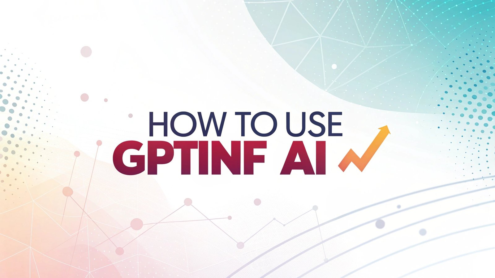 How to Use GPTinf AI: Your Simple Guide to Mastering This Powerful Tool