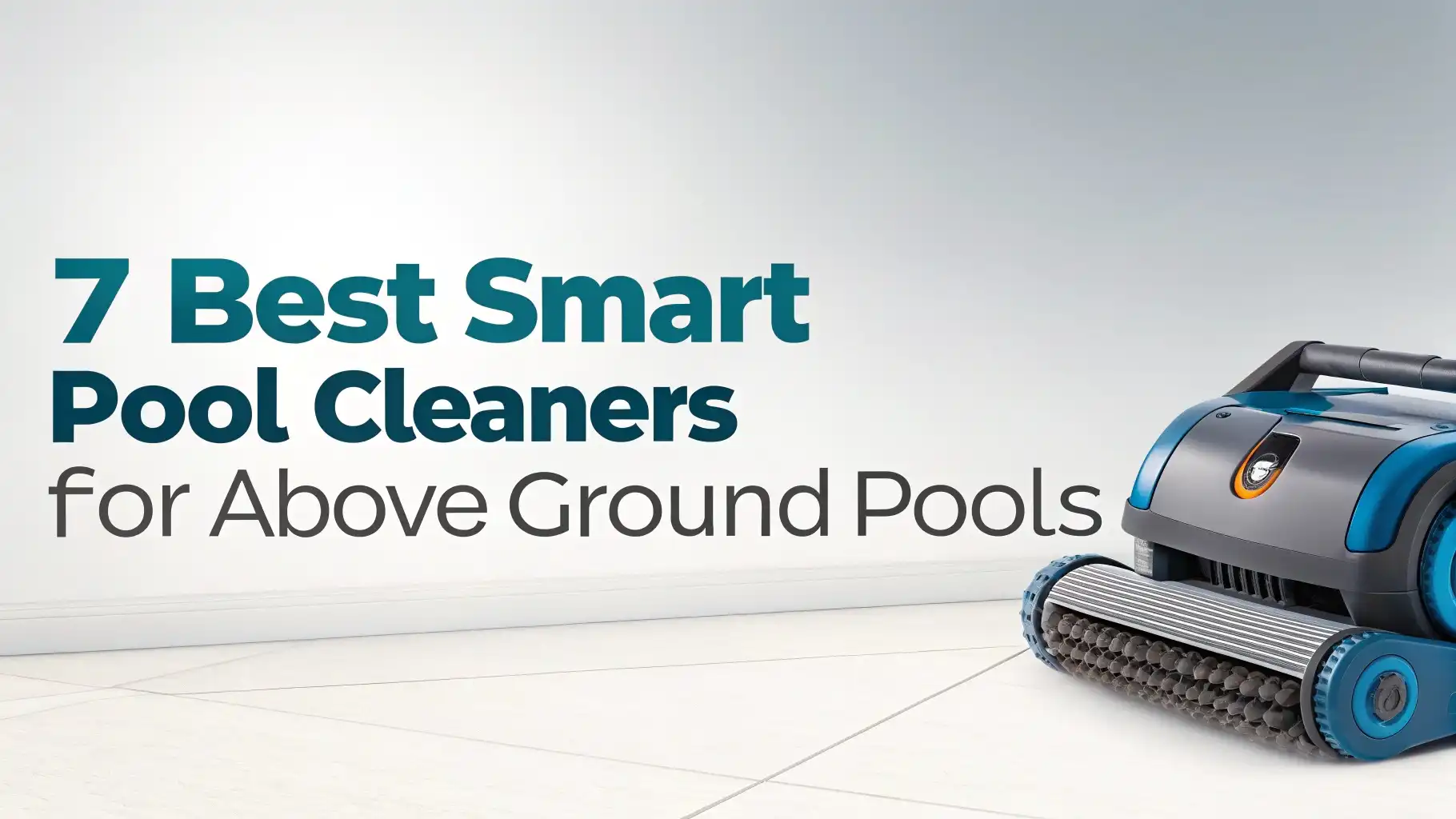 7 Best Smart Pool Cleaners for Above Ground Pools