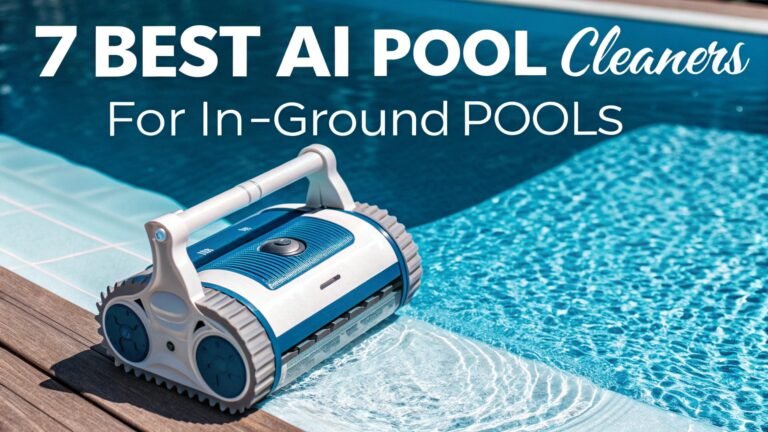 7 Best AI Pool Cleaners for In-Ground Pools (2025)